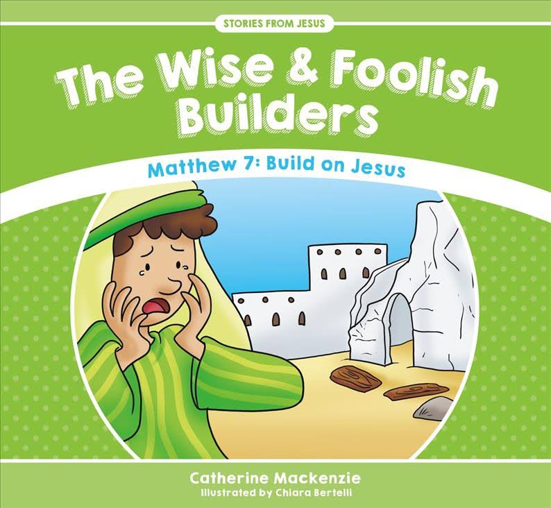 Stories From Jesus: The Wise & Foolish Builders - Matthew 7